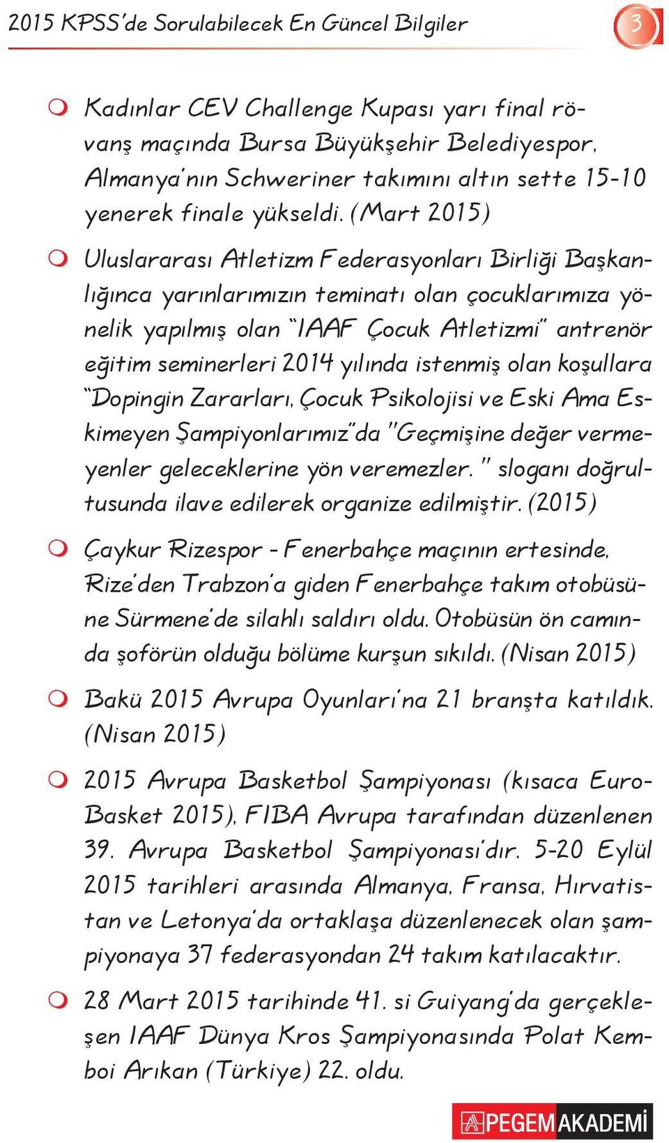 (Mart 2015) m Uluslararası Atletizm Federasyonları Birliği Başkanlığınca yarınlarımızın teminatı olan çocuklarımıza yönelik yapılmış olan IAAF Çocuk Atletizmi antrenör eğitim seminerleri 2014 yılında