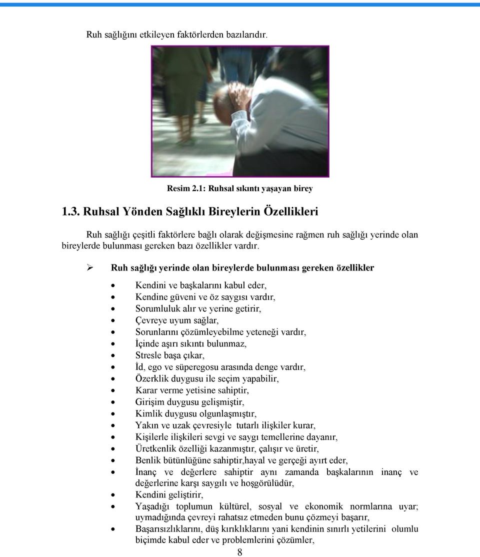 Ruh sağlığı yerinde olan bireylerde bulunması gereken özellikler Kendini ve başkalarını kabul eder, Kendine güveni ve öz saygısı vardır, Sorumluluk alır ve yerine getirir, Çevreye uyum sağlar,