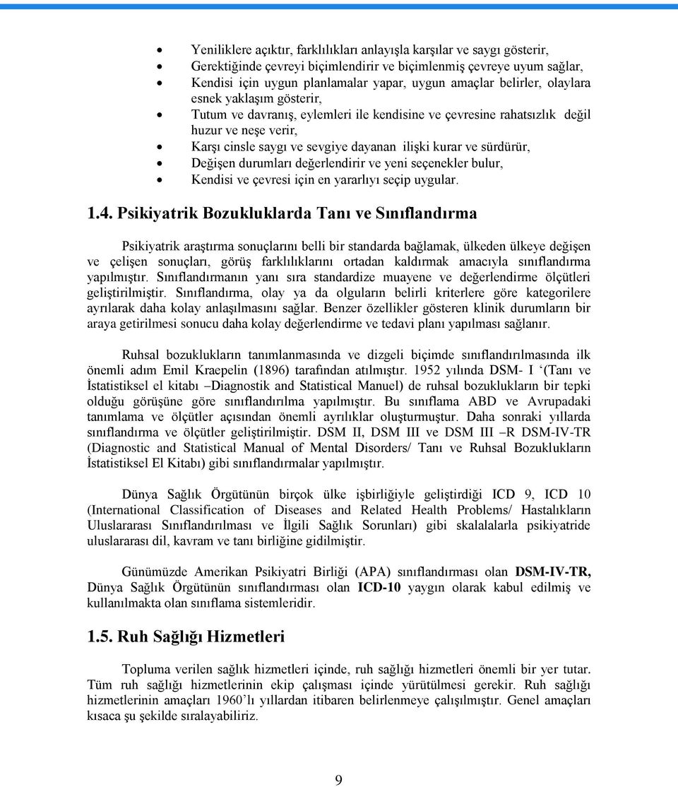 sürdürür, Değişen durumları değerlendirir ve yeni seçenekler bulur, Kendisi ve çevresi için en yararlıyı seçip uygular. 1.4.