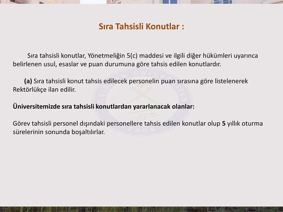 (a) Sıra tahsisli konut tahsis edilecek personelin puan sırasına göre listelenerek Rektörlükçe ilan edilir.