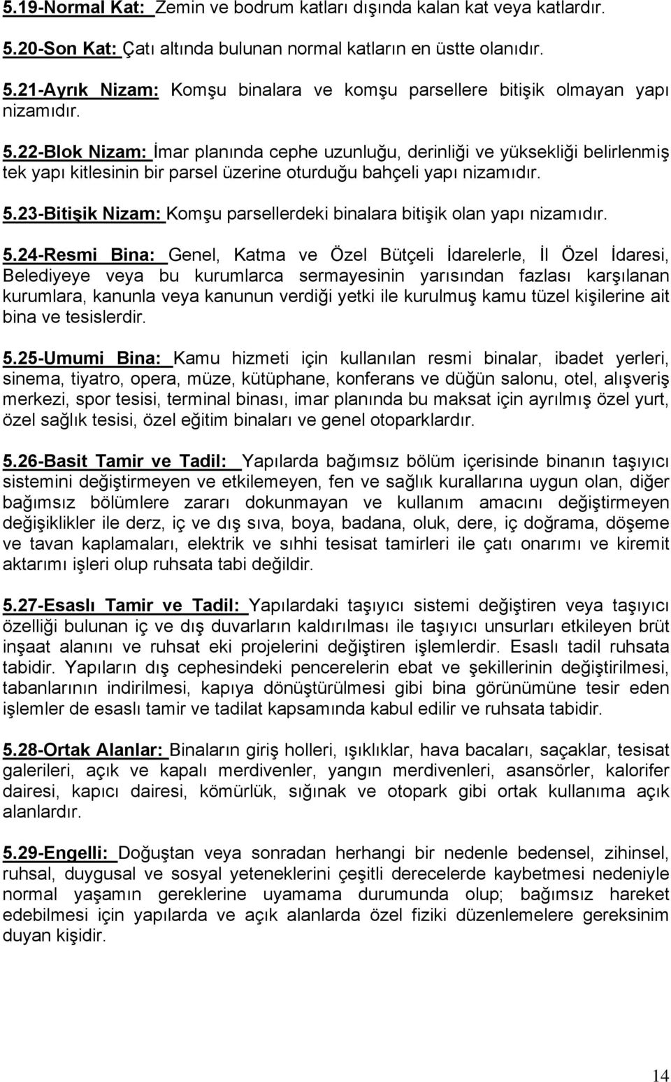 23-Bitişik Nizam: Komşu parsellerdeki binalara bitişik olan yapı nizamıdır. 5.