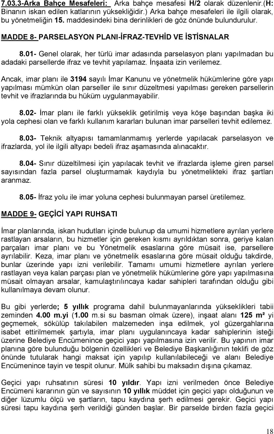 01- Genel olarak, her türlü imar adasında parselasyon planı yapılmadan bu adadaki parsellerde ifraz ve tevhit yapılamaz. İnşaata izin verilemez.