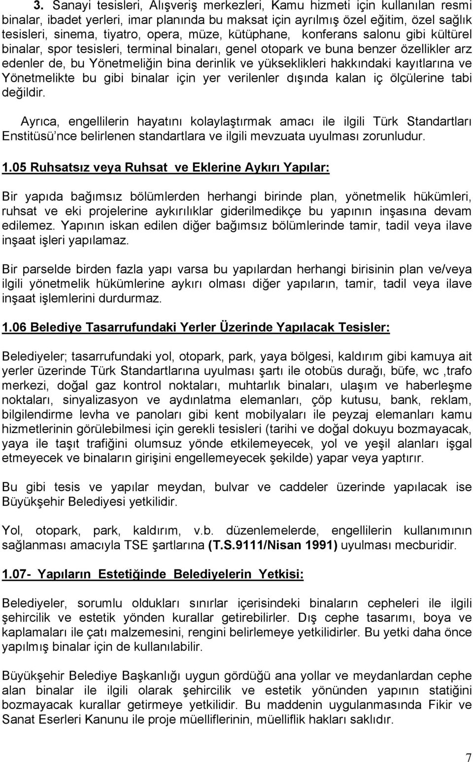 yükseklikleri hakkındaki kayıtlarına ve Yönetmelikte bu gibi binalar için yer verilenler dışında kalan iç ölçülerine tabi değildir.