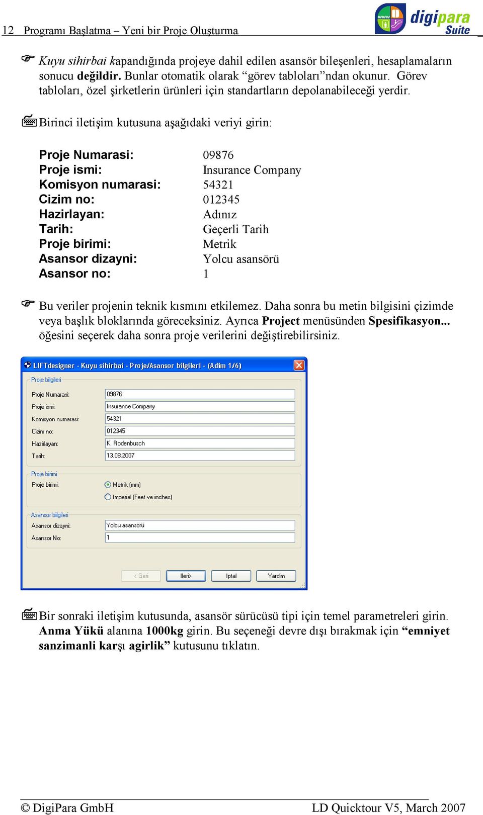 Birinci iletişim kutusuna aşağıdaki veriyi girin: Proje Numarasi: 09876 Proje ismi: Insurance Company Komisyon numarasi: 54321 Cizim no: 012345 Hazirlayan: Adınız Tarih: Geçerli Tarih Proje birimi: