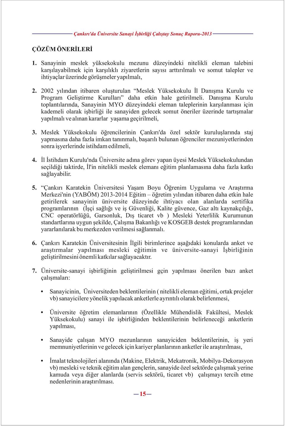 yapılmalı, 2. 2002 yılından itibaren oluşturulan İl Danışma Kurulu ve Program Geliştirme Kurulları daha etkin hale getirilmeli.