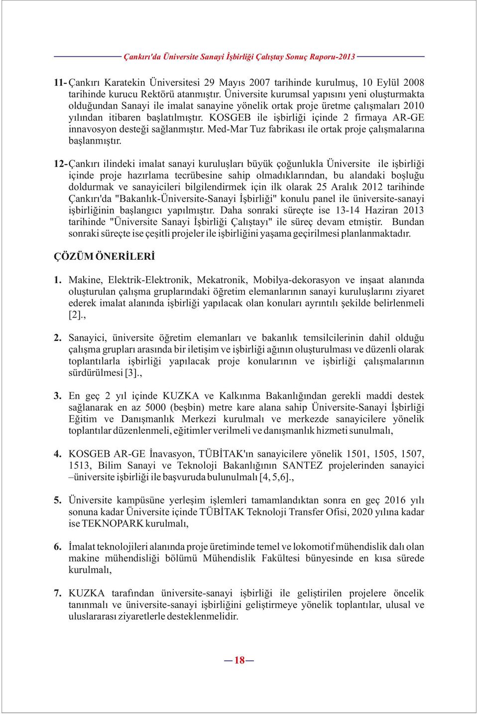 KOSGEB ile işbirliği içinde 2 firmaya AR-GE innavosyon desteği sağlanmıştır. Med-Mar Tuz fabrikası ile ortak proje çalışmalarına başlanmıştır.