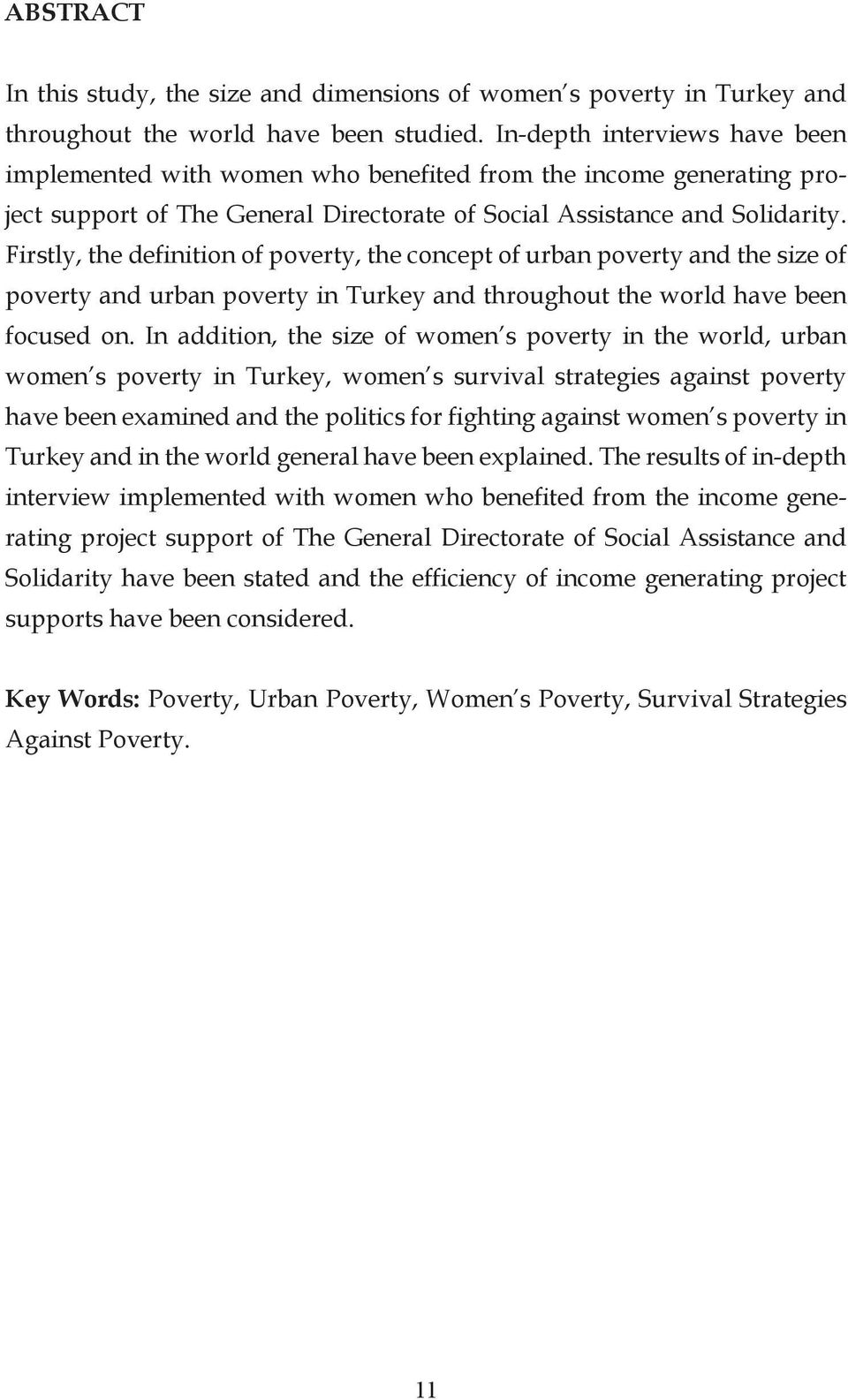 Firstly, the definition of poverty, the concept of urban poverty and the size of poverty and urban poverty in Turkey and throughout the world have been focused on.