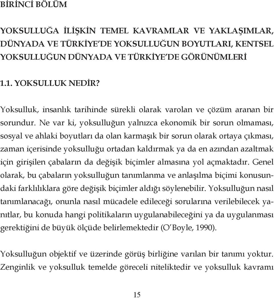 Ne var ki, yoksulluğun yalnızca ekonomik bir sorun olmaması, sosyal ve ahlaki boyutları da olan karmaşık bir sorun olarak ortaya çıkması, zaman içerisinde yoksulluğu ortadan kaldırmak ya da en