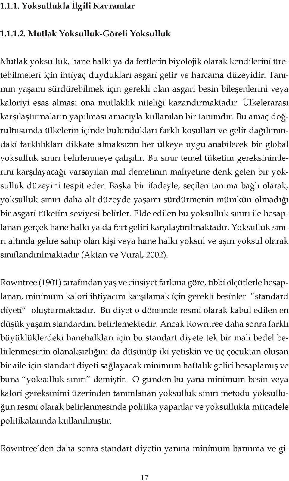 Tanımın yaşamı sürdürebilmek için gerekli olan asgari besin bileşenlerini veya kaloriyi esas alması ona mutlaklık niteliği kazandırmaktadır.