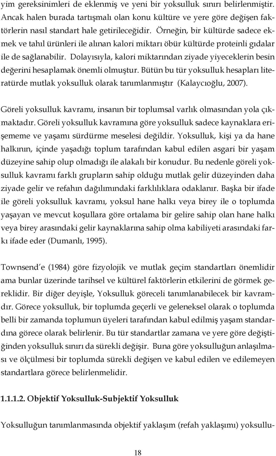 Dolayısıyla, kalori miktarından ziyade yiyeceklerin besin değerini hesaplamak önemli olmuştur. Bütün bu tür yoksulluk hesapları literatürde mutlak yoksulluk olarak tanımlanmıştır (Kalaycıoğlu, 2007).