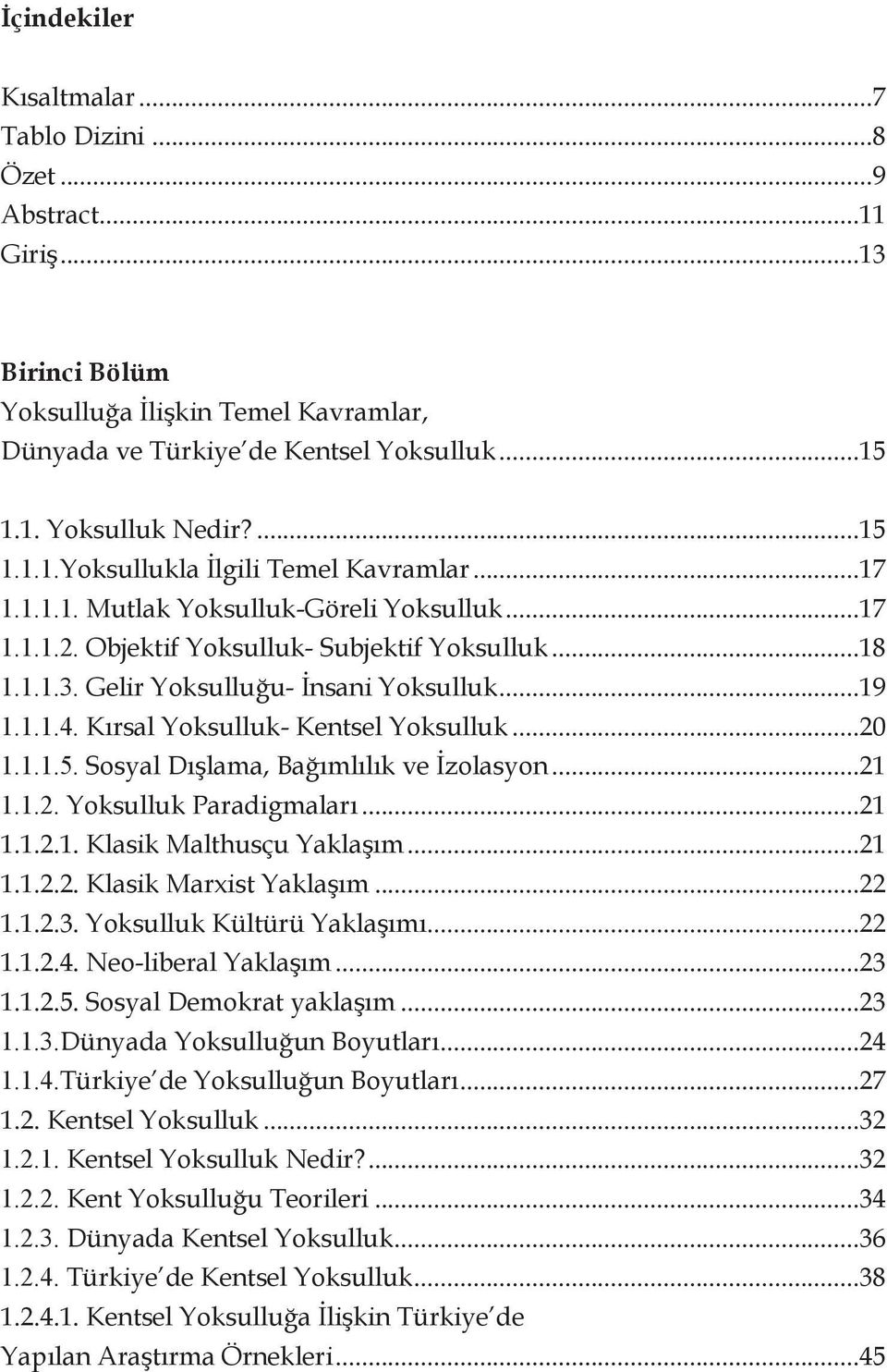 Kırsal Yoksulluk- Kentsel Yoksulluk...20 1.1.1.5. Sosyal Dışlama, Bağımlılık ve İzolasyon...21 1.1.2. Yoksulluk Paradigmaları...21 1.1.2.1. Klasik Malthusçu Yaklaşım...21 1.1.2.2. Klasik Marxist Yaklaşım.