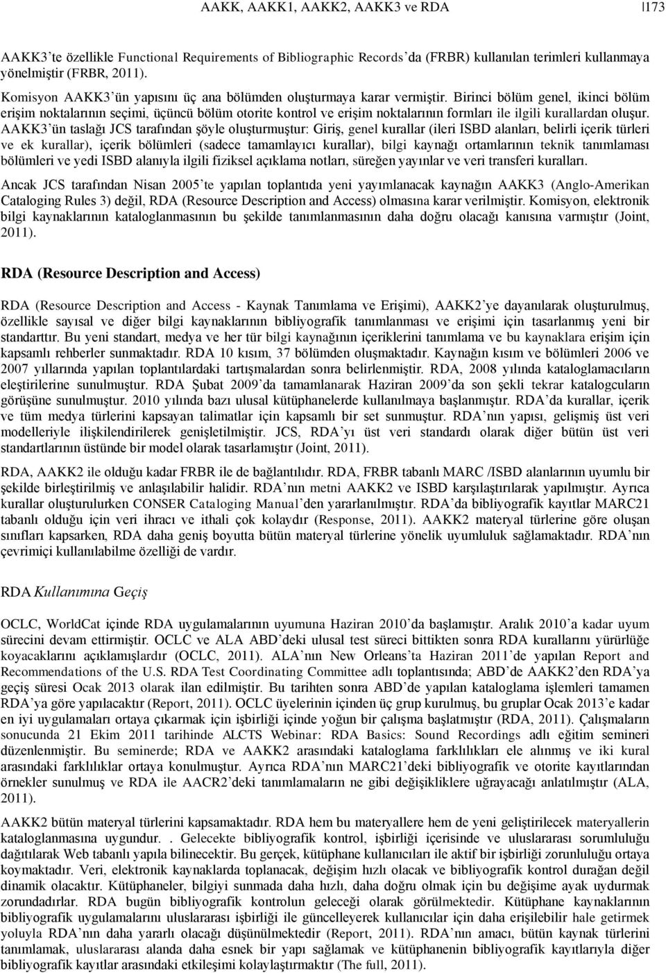 Birinci bölüm genel, ikinci bölüm erişim noktalarının seçimi, üçüncü bölüm otorite kontrol ve erişim noktalarının formları ile ilgili kurallardan oluşur.