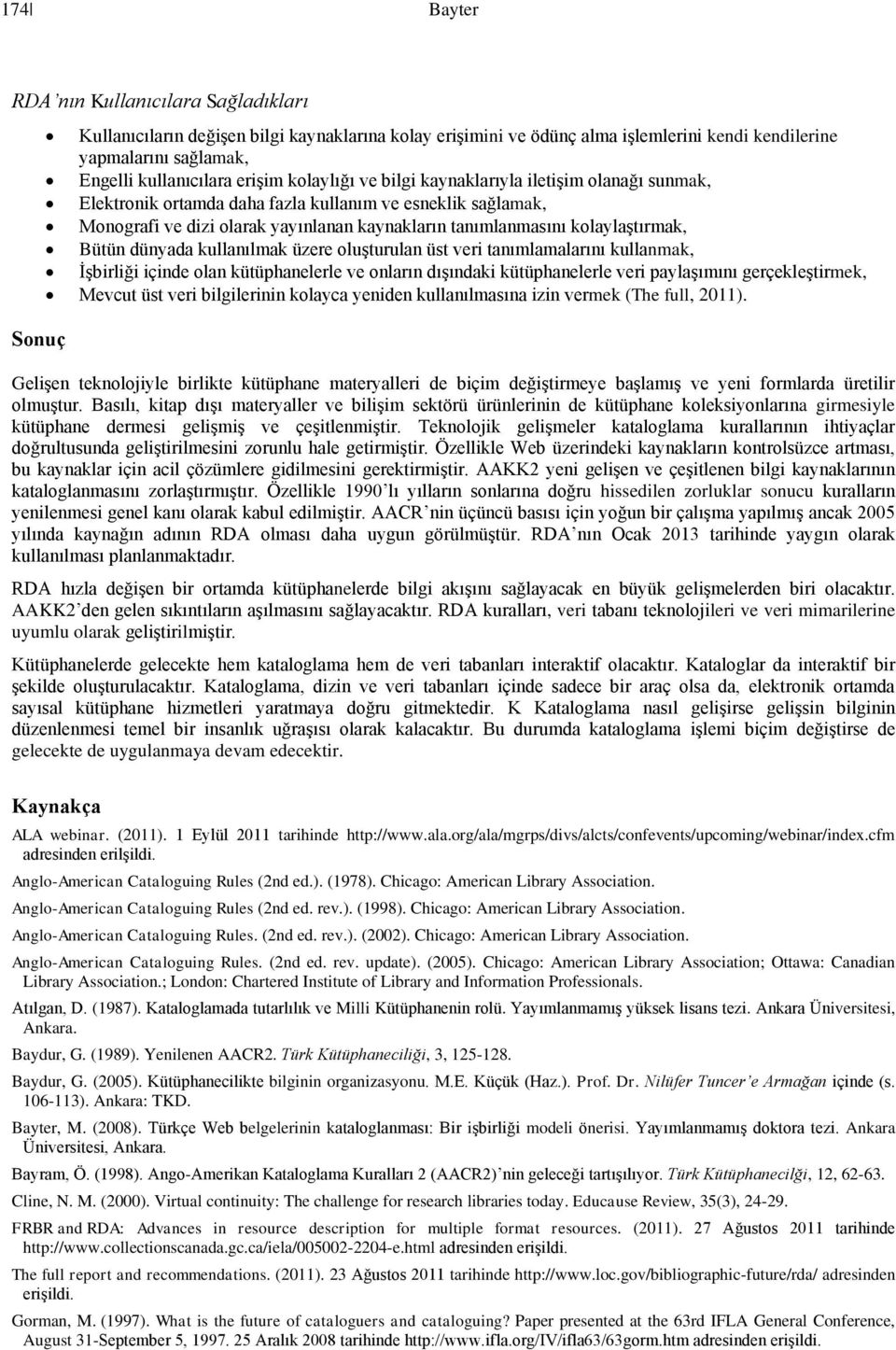 kolaylaştırmak, Bütün dünyada kullanılmak üzere oluşturulan üst veri tanımlamalarını kullanmak, İşbirliği içinde olan kütüphanelerle ve onların dışındaki kütüphanelerle veri paylaşımını