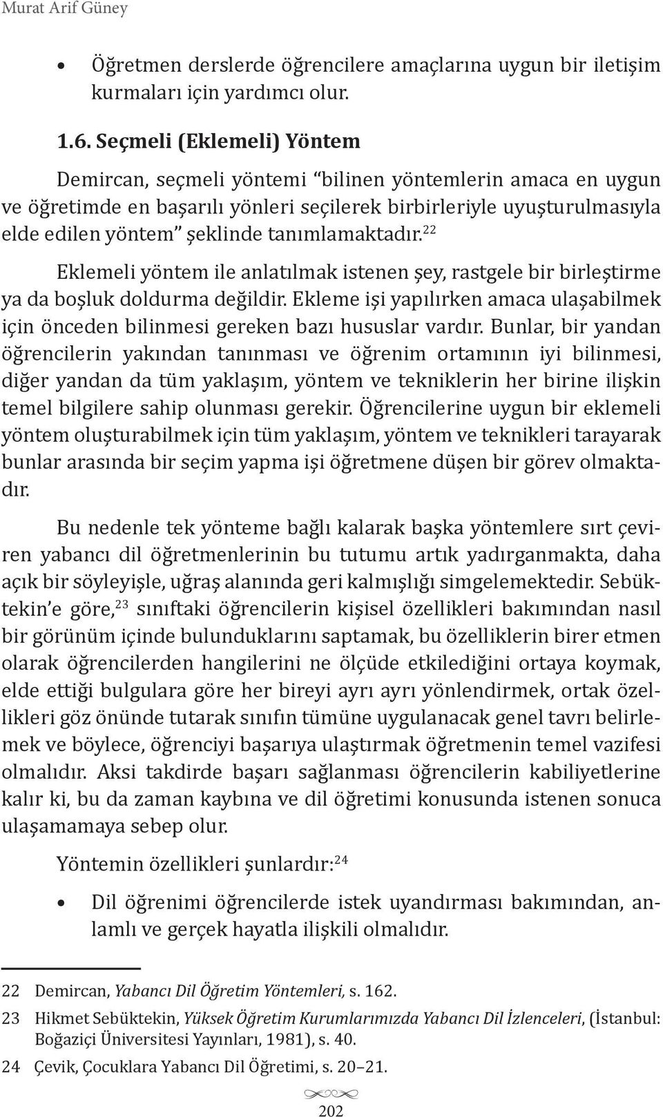 tanımlamaktadır. 22 Eklemeli yöntem ile anlatılmak istenen şey, rastgele bir birleştirme ya da boşluk doldurma değildir.