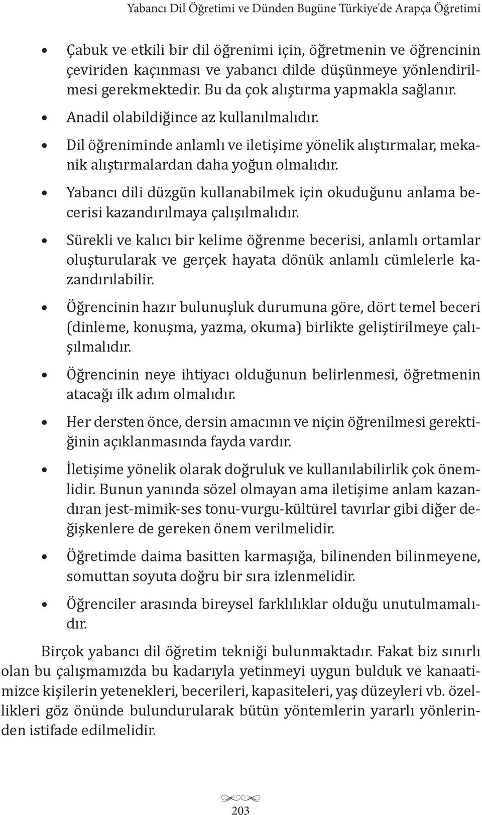 Yabancı dili düzgün kullanabilmek için okuduğunu anlama becerisi kazandırılmaya çalışılmalıdır.