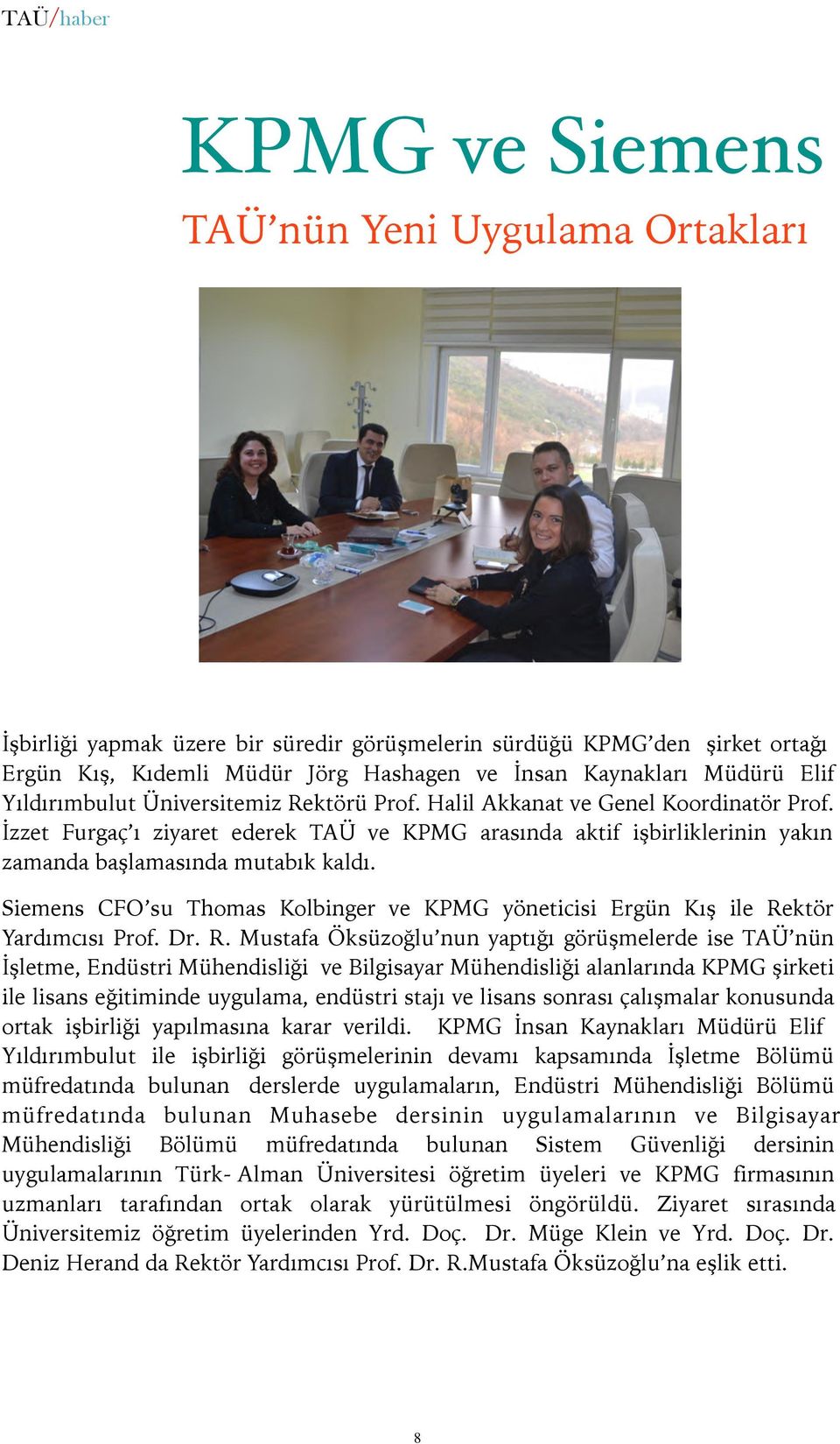 İzzet Furgaç ı ziyaret ederek TAÜ ve KPMG arasında aktif işbirliklerinin yakın zamanda başlamasında mutabık kaldı.