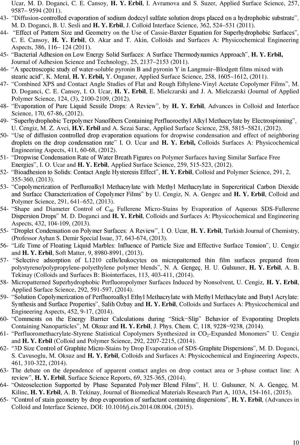 Colloid Interface Science, 362, 524 531 (2011). 44- Effect of Pattern Size and Geometry on the Use of Cassie-Baxter Equation for Superhydrophobic Surfaces, C. E. Cansoy, H. Y. Erbil, O. Akar and T.