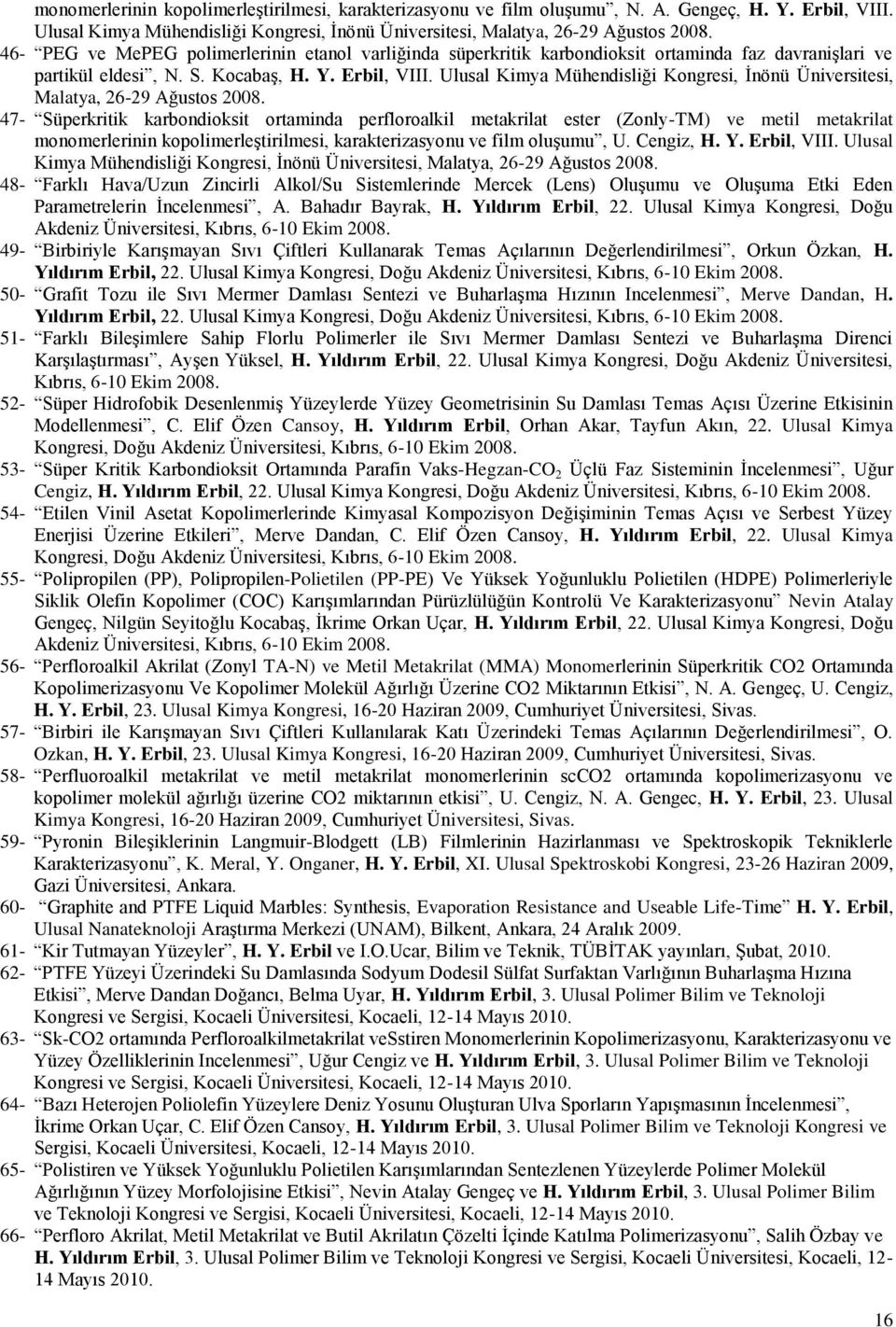 Ulusal Kimya Mühendisliği Kongresi, İnönü Üniversitesi, Malatya, 26-29 Ağustos 2008.