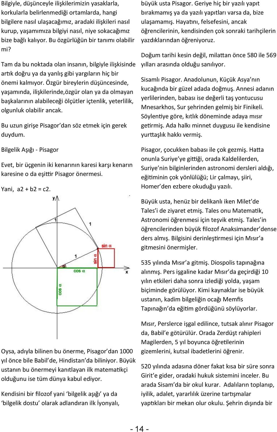 Özgür bireylerin düşüncesinde, yaşamında, ilişkilerinde,özgür olan ya da olmayan başkalarının alabileceği ölçütler içtenlik, yeterlilik, olgunluk olabilir ancak.