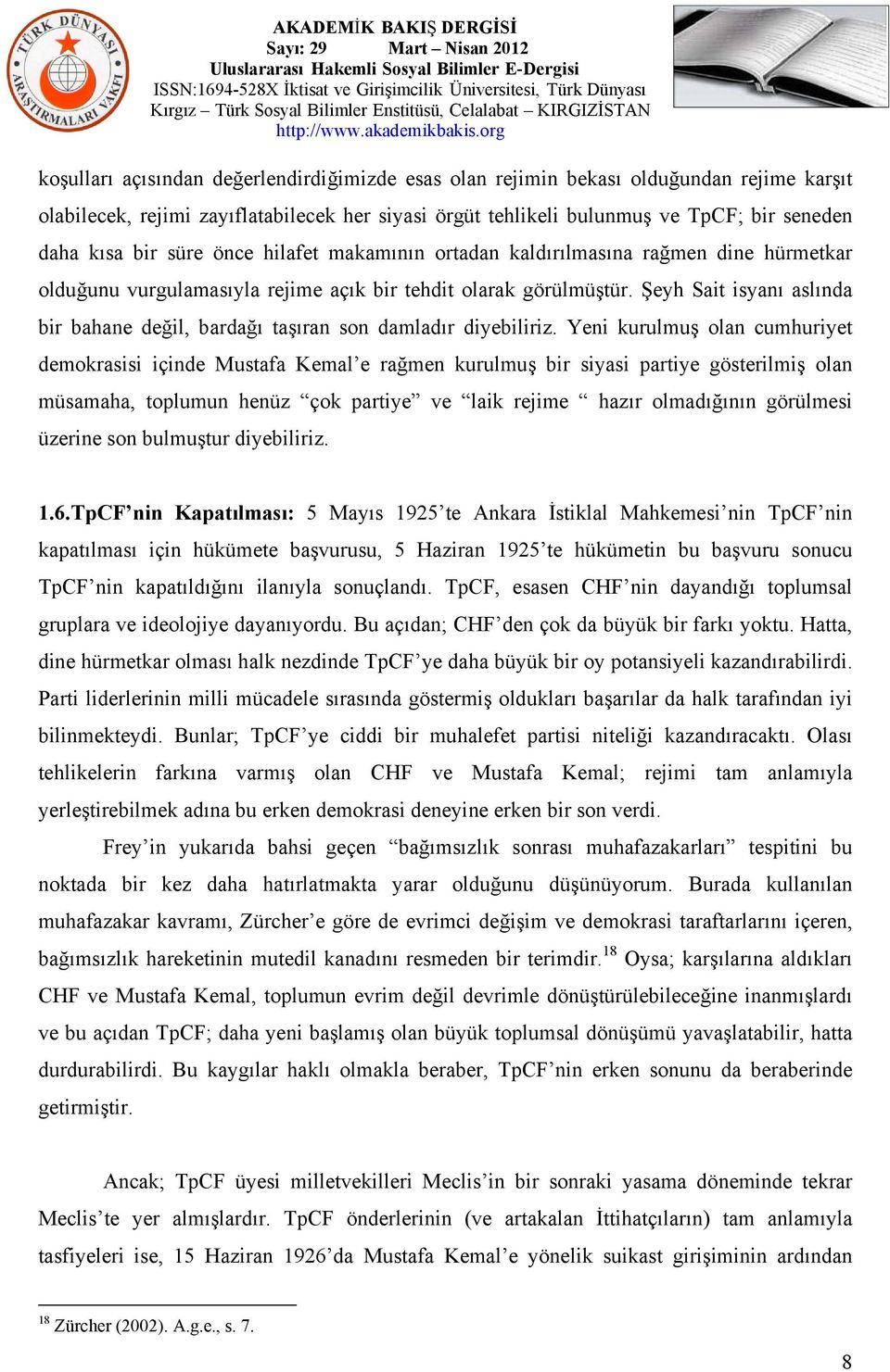 Şeyh Sait isyanı aslında bir bahane değil, bardağı taşıran son damladır diyebiliriz.