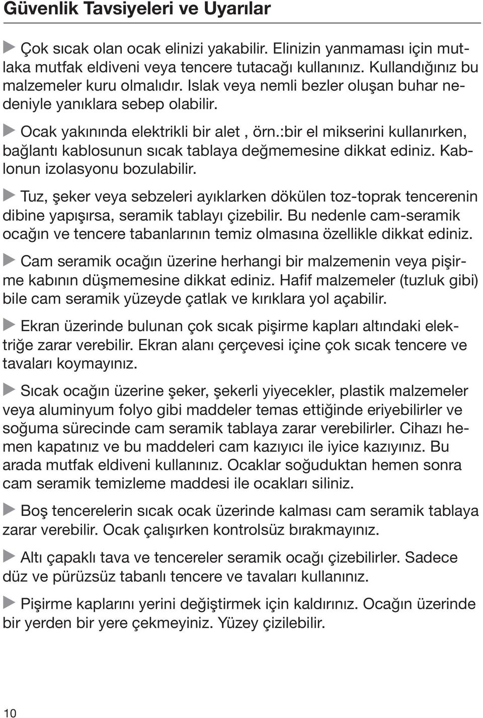 :bir el mikserini kullanırken, bağlantı kablosunun sıcak tablaya değmemesine dikkat ediniz. Kablonun izolasyonu bozulabilir.