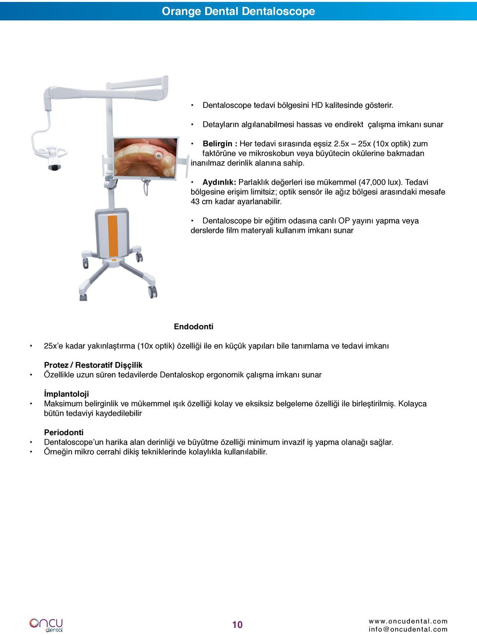 Tedavi bölgesine erişim limitsiz; optik sensör ile ağız bölgesi arasındaki mesafe 43 cm kadar ayarlanabilir.