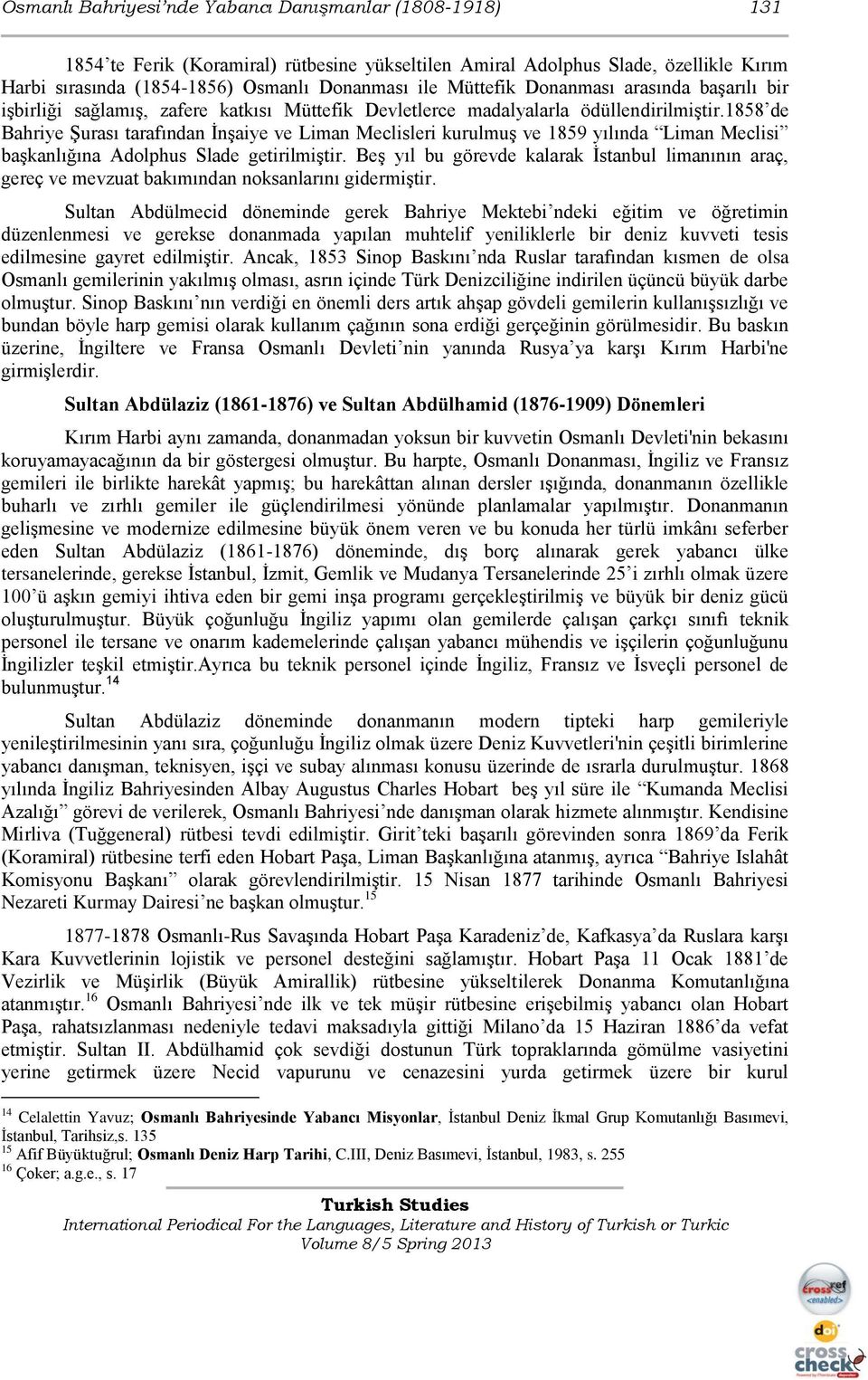 1858 de Bahriye ġurası tarafından ĠnĢaiye ve Liman Meclisleri kurulmuģ ve 1859 yılında Liman Meclisi baģkanlığına Adolphus Slade getirilmiģtir.