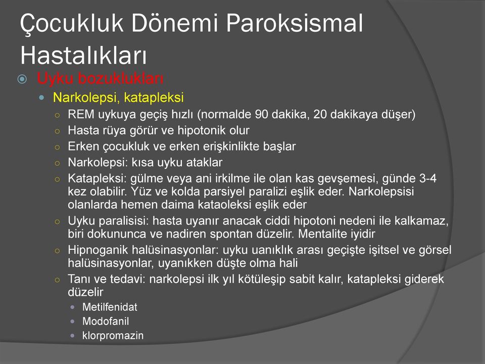 Narkolepsisi olanlarda hemen daima kataoleksi eşlik eder Uyku paralisisi: hasta uyanır anacak ciddi hipotoni nedeni ile kalkamaz, biri dokununca ve nadiren spontan düzelir.