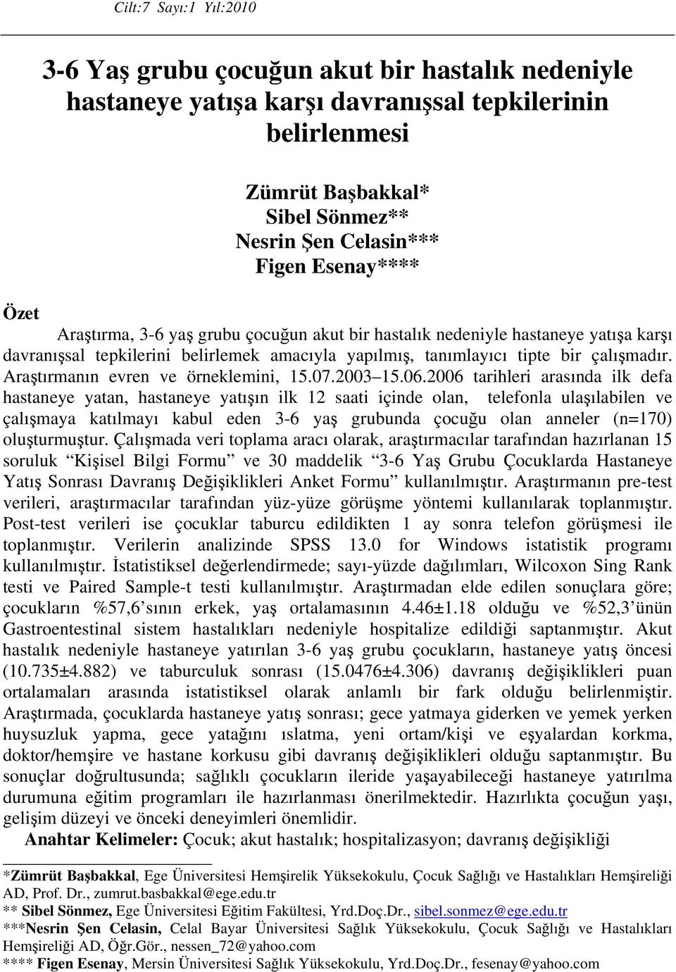 Araştırmanın evren ve örneklemini, 15.07.2003 15.06.