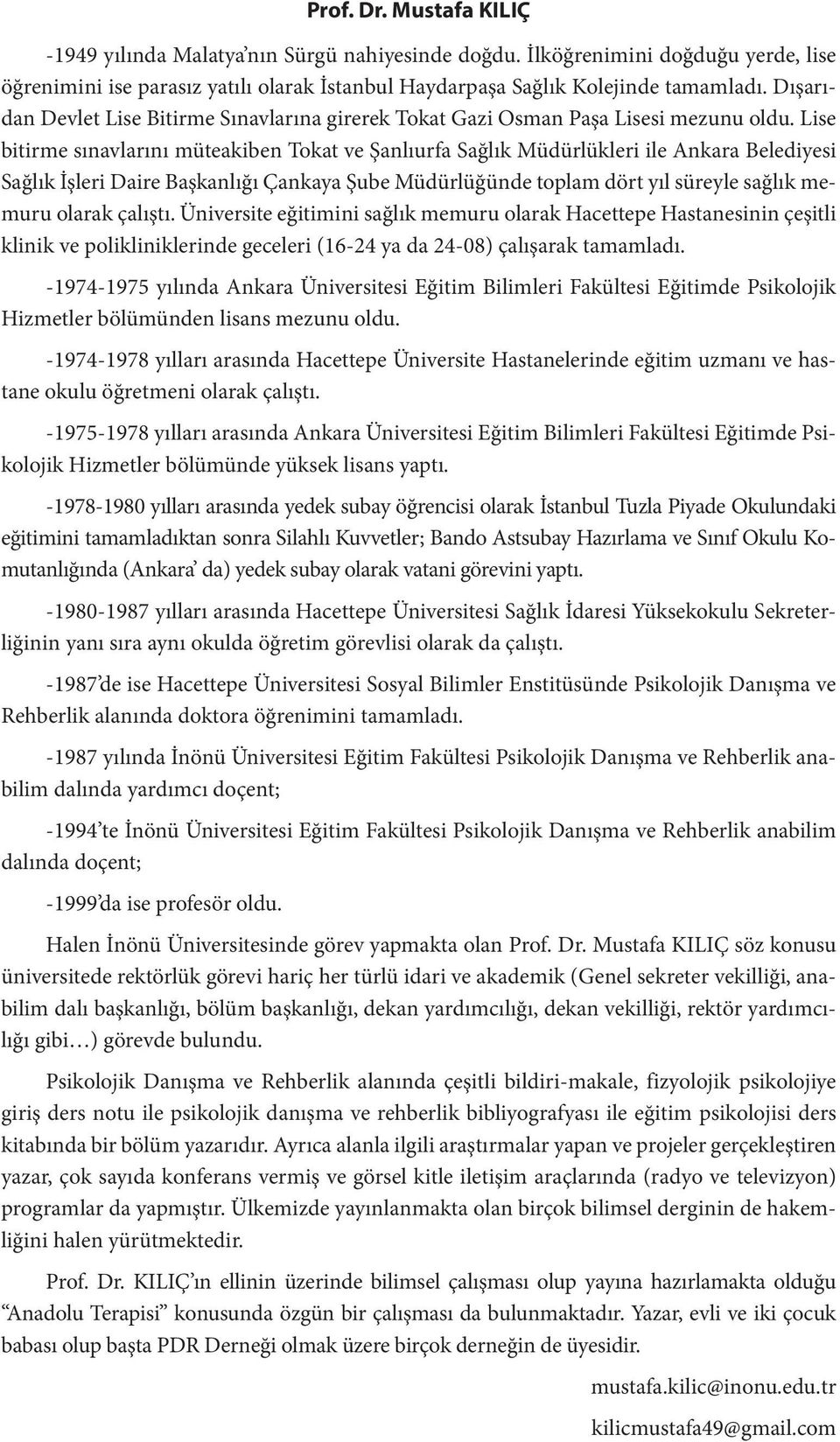 Lise bitirme sınavlarını müteakiben Tokat ve Şanlıurfa Sağlık Müdürlükleri ile Ankara Belediyesi Sağlık İşleri Daire Başkanlığı Çankaya Şube Müdürlüğünde toplam dört yıl süreyle sağlık memuru olarak