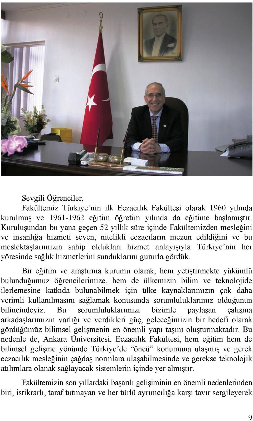 Türkiye nin her yöresinde sağlık hizmetlerini sunduklarını gururla gördük.