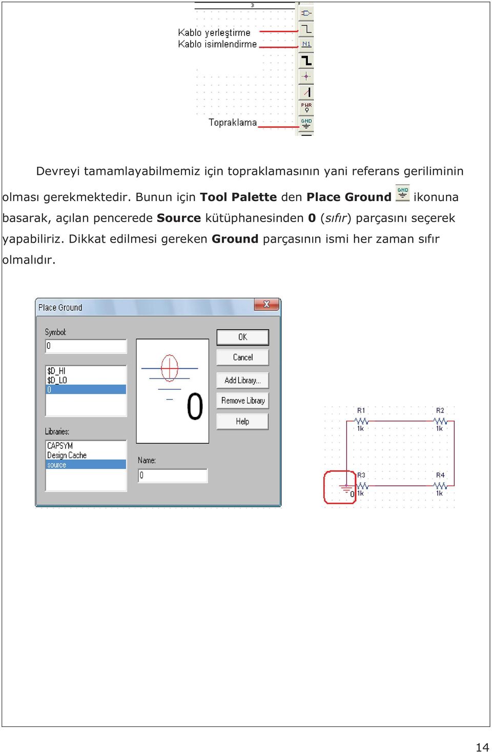 Bunun için Tool Palette den Place Ground ikonuna basarak, aç lan pencerede