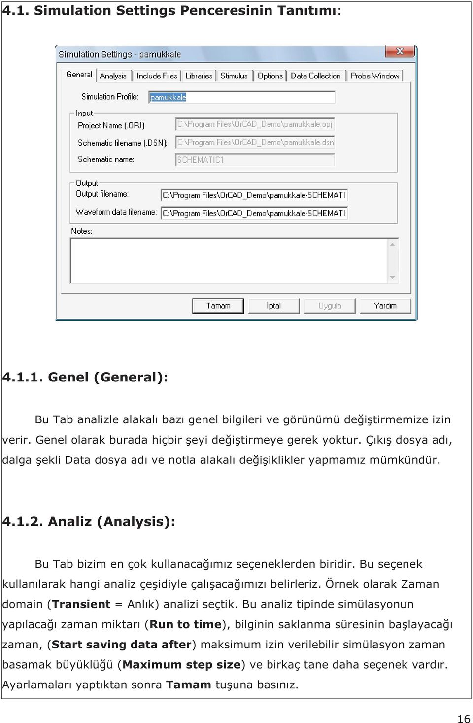 Analiz (Analysis): Bu Tab bizim en çok kullanaca m z seçeneklerden biridir. Bu seçenek kullan larak hangi analiz çe idiyle çal aca m z belirleriz.