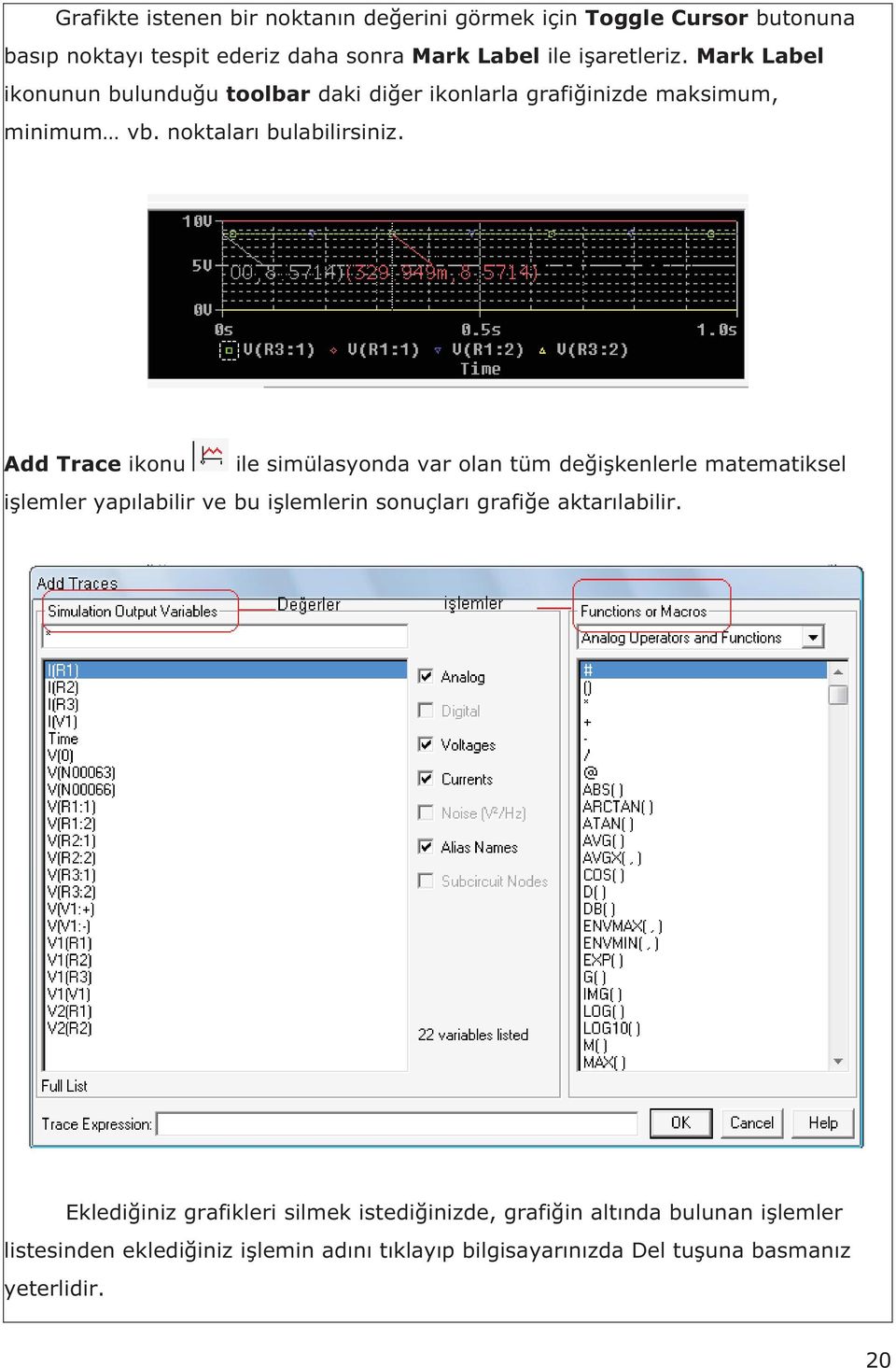 Add Trace ikonu ile simülasyonda var olan tüm de i kenlerle matematiksel i lemler yap labilir ve bu i lemlerin sonuçlar grafi e aktar labilir.