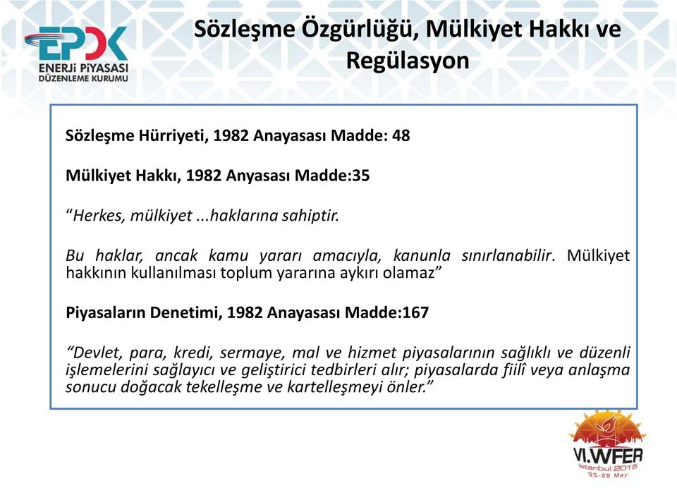 Mülkiyet hakkının kullanılması toplum yararına aykırı olamaz Piyasaların Denetimi, 1982 Anayasası Madde:167 Devlet, para, kredi, sermaye,