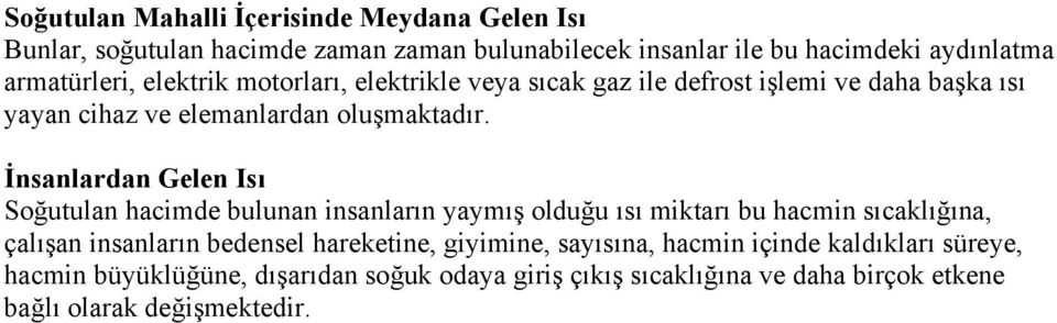 İnsanlardan Gelen Isı Soğutulan hacimde bulunan insanların yaymış olduğu ısı miktarı bu hacmin sıcaklığına, çalışan insanların bedensel hareketine,