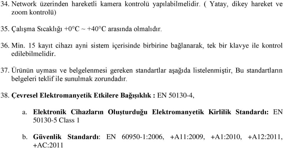 Ürünün uyması ve belgelenmesi gereken standartlar aşağıda listelenmiştir, Bu standartların belgeleri teklif ile sunulmak zorundadır. 38.