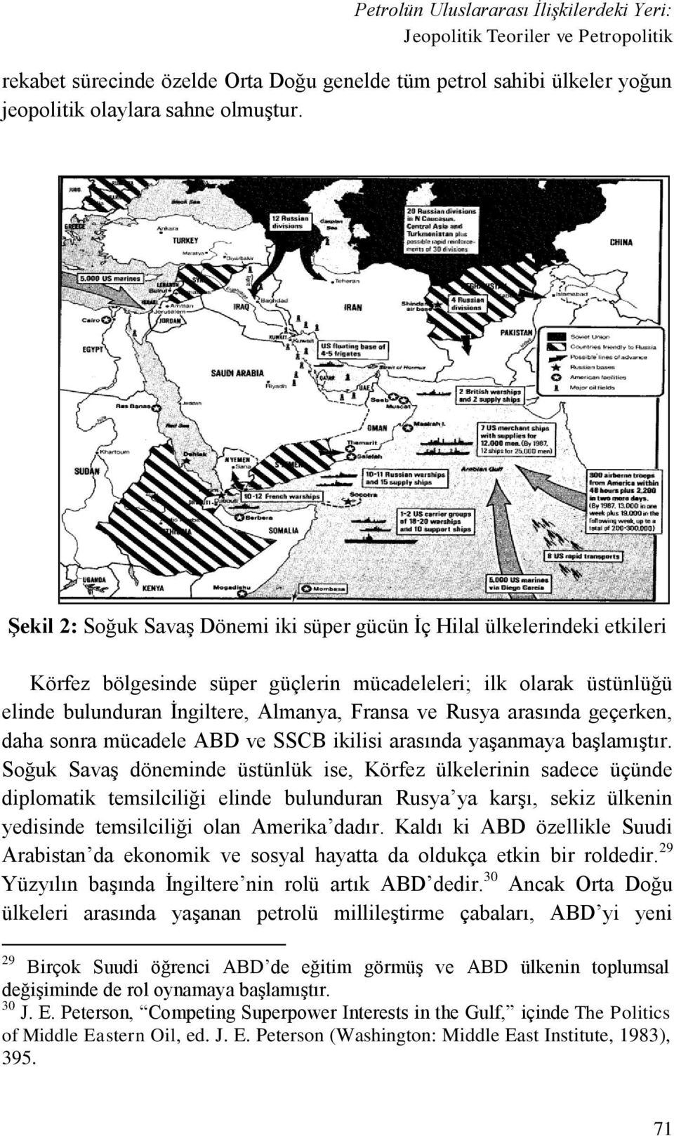 arasında geçerken, daha sonra mücadele ABD ve SSCB ikilisi arasında yaşanmaya başlamıştır.