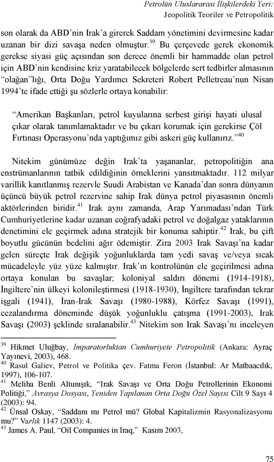 Doğu Yardımcı Sekreteri Robert Pelletreau nun Nisan 1994 te ifade ettiği şu sözlerle ortaya konabilir: Amerikan Başkanları, petrol kuyularına serbest girişi hayati ulusal çıkar olarak tanımlamaktadır