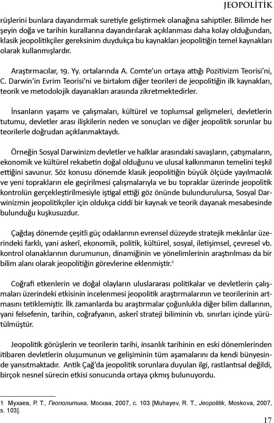 kullanmışlardır. Araştırmacılar, 19. Yy. ortalarında A. Comte un ortaya attığı Pozitivizm Teorisi ni, C.