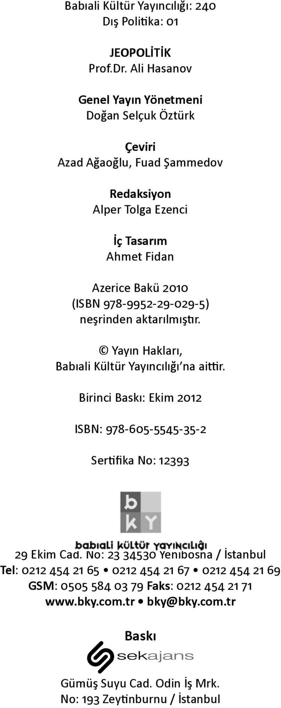 (ISBN 978-9952-29-029-5) neşrinden aktarılmıştır. Yayın Hakları, Babıali Kültür Yayıncılığı na aittir.