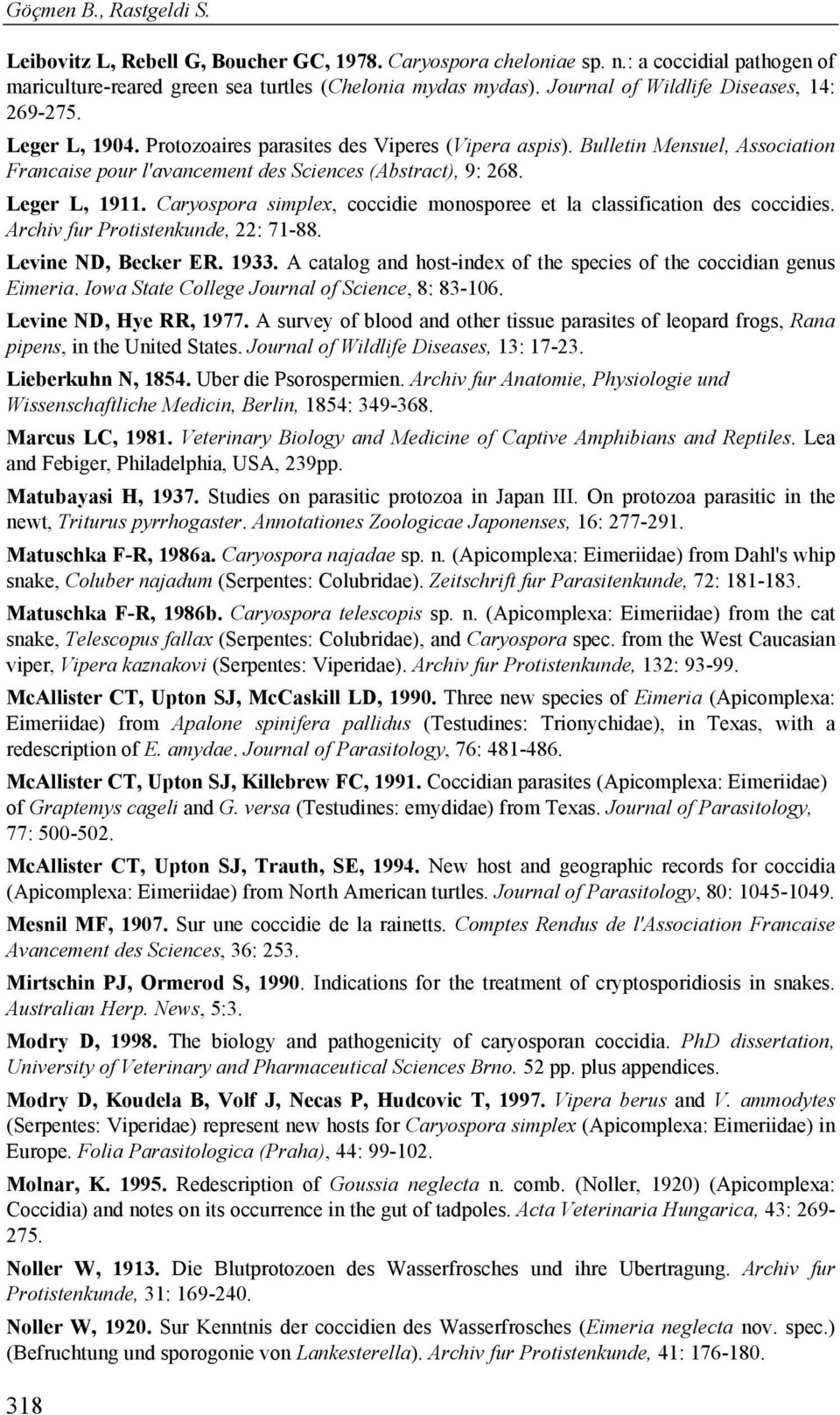 Leger L, 1911. Caryospora simplex, coccidie monosporee et la classification des coccidies. Archiv fur Protistenkunde, 22: 71-88. Levine ND, Becker ER. 1933.