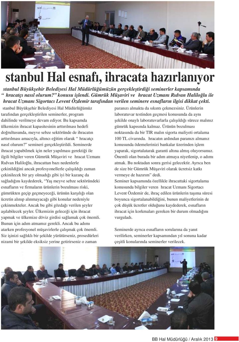 İstanbul Büyükşehir Belediyesi Hal Müdürlüğümüz tarafından gerçekleştirilen seminerler, program dahilinde verilmeye devam ediyor.