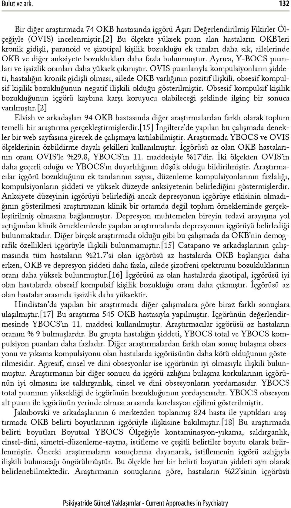 bulunmuştur. Ayrıca, Y-BOCS puanları ve işsizlik oranları daha yüksek çıkmıştır.