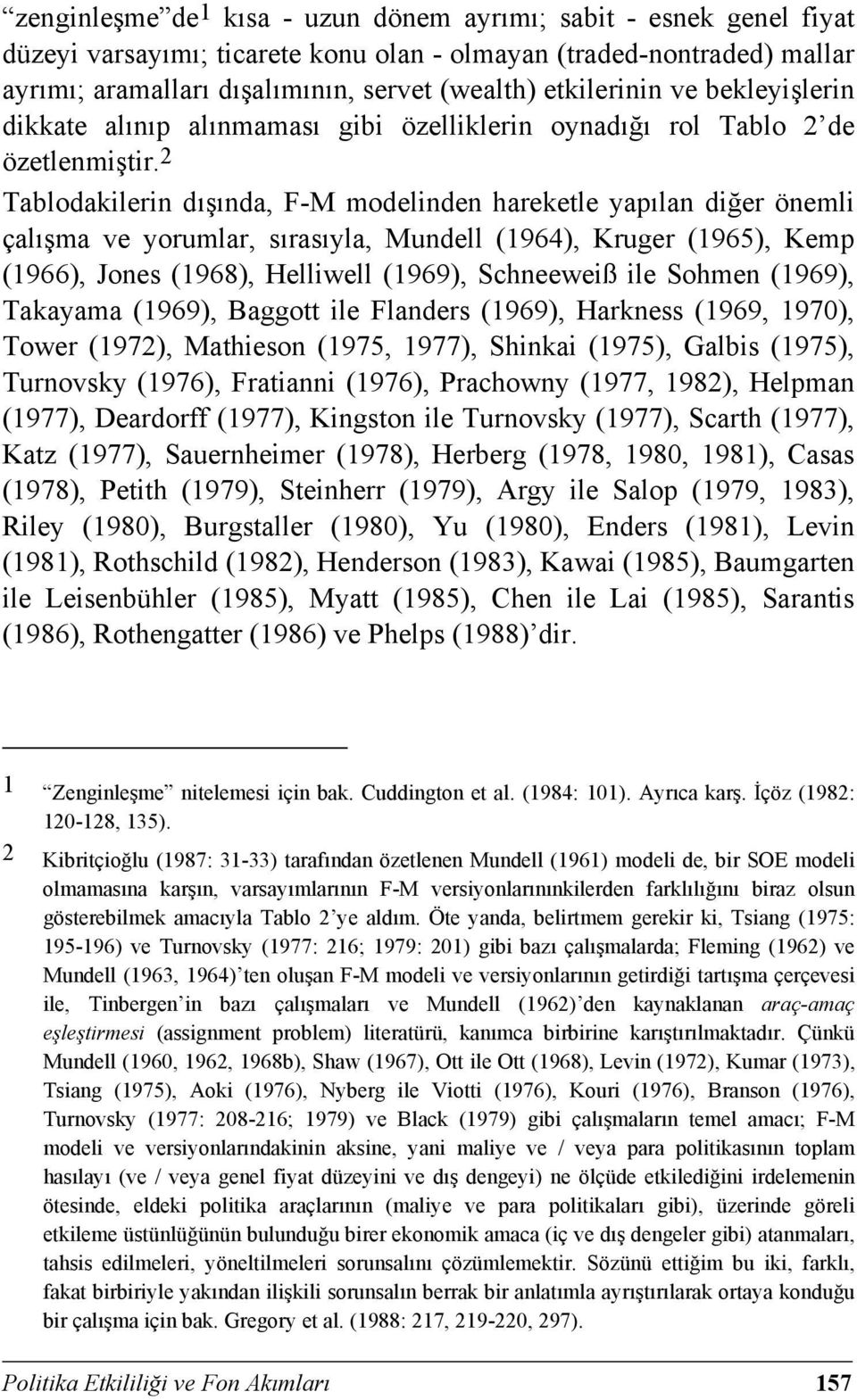 2 Tablodakilerin dışında, F-M modelinden hareketle yapılan diğer önemli çalışma ve yorumlar, sırasıyla, Mundell (1964), Kruger (1965), Kemp (1966), Jones (1968), Helliwell (1969), Schneeweiß ile