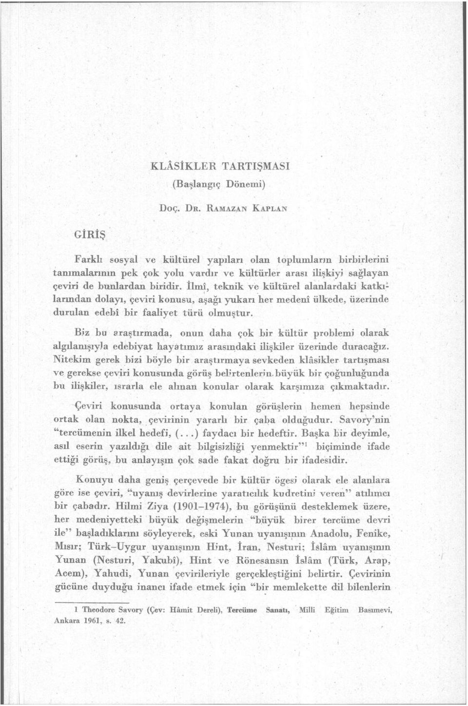 ve kültürel alanlardaki katkılarından dolayı, çeviri konusu, aşağı yukarı her medenî ülkede, üzerinde durulan edebî bir faaliyet türü olmuştur.