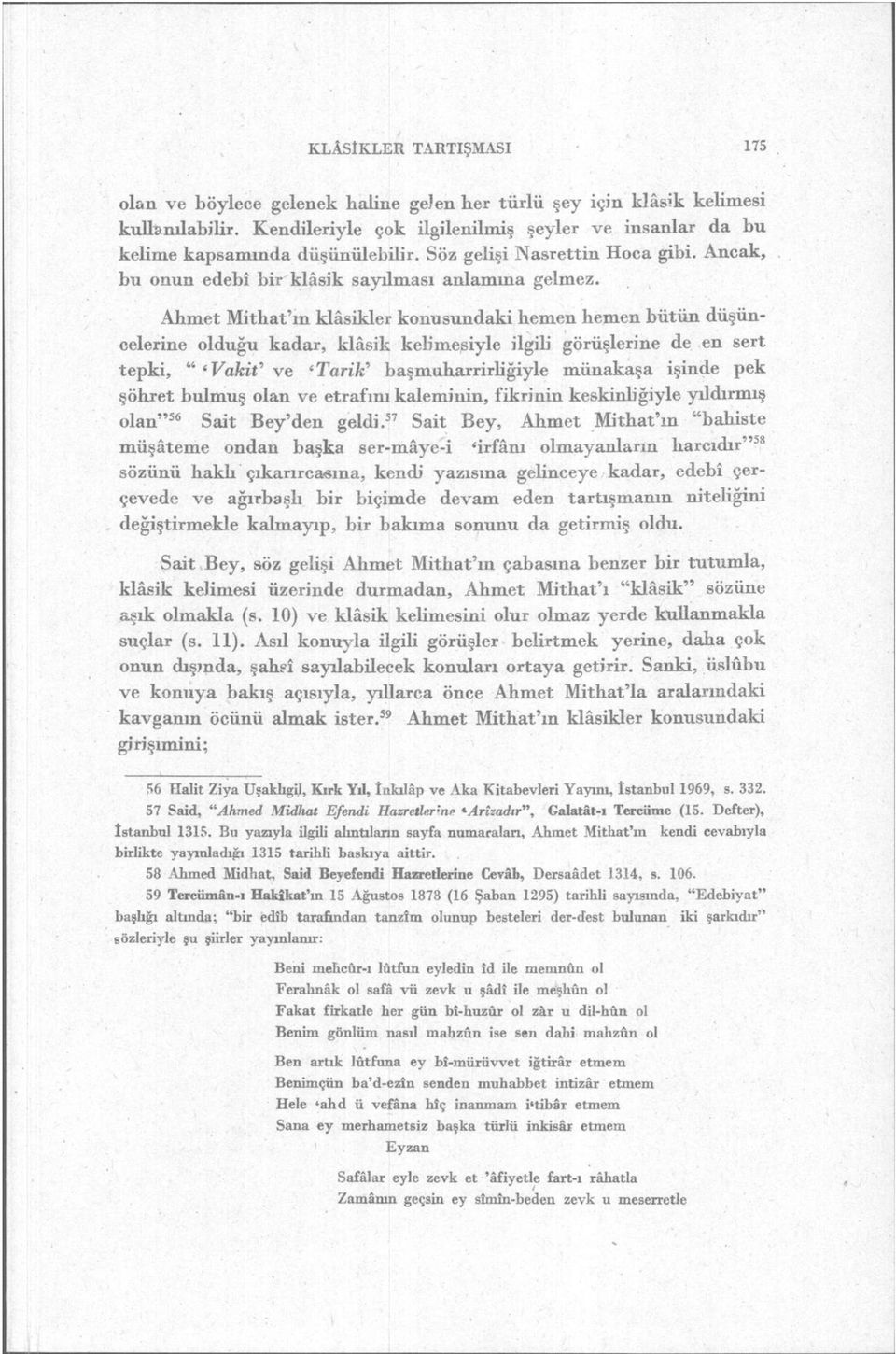 Ahmet Mithat'ın klâsikler konusundaki hemen hemen bütün düşüncelerine olduğu kadar, klâsik kelimesiyle ilgili görüşlerine de en sert tepki, " ' Vakit' ve 'Tarik' başmuharrirbğiyle münakaşa işinde pek