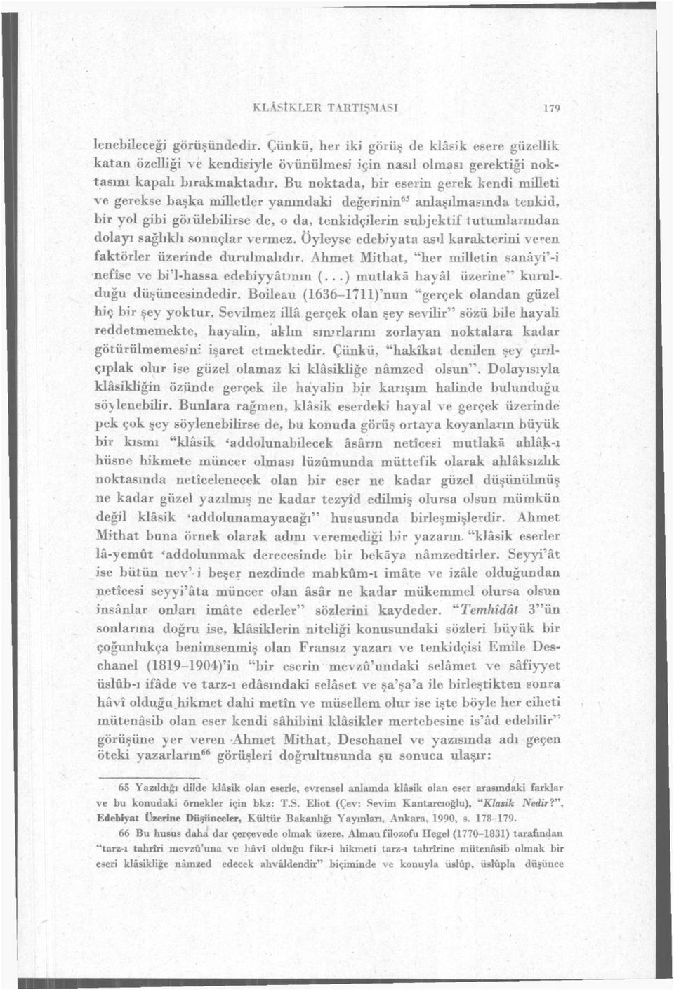 sağlıklı sonuçlar vermez. Öyleyse edebiyata asd karakterini veren faktörler üzerinde durulmalıdır. Ahmet Mithat, "her milletin sanâyi'-i nefise ve bi'l-hassa edebiyyâtmm (.