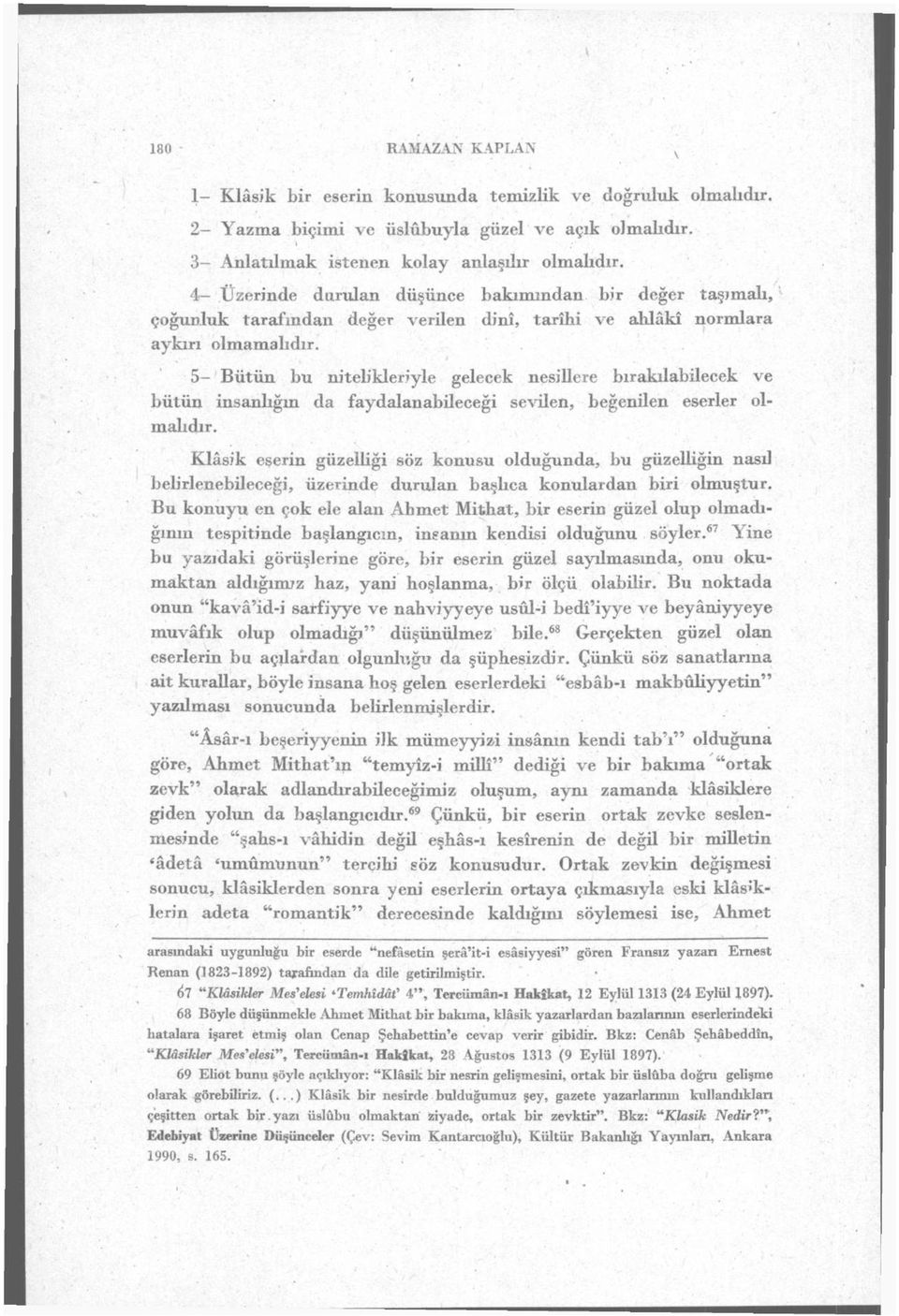 5- Bütün bu nitelikleriyle gelecek nesillere bırakılabilecek ve bütün insanlığın da faydalanabileceği sevilen, beğenilen eserler olmabdır.