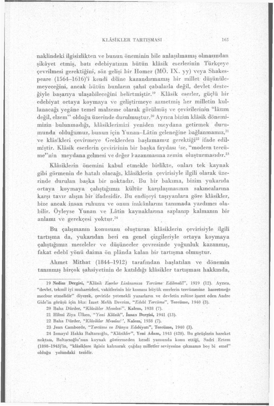 yy) veya Shakespeare (1564-1616)'i kendi dibne kazandırmamış bir millet düşünülemeyeceğini, ancak bütün bunların şahsî çabalarla değil, devlet desteğiyle başarıya ulaşabileceğini belirtmiştir.